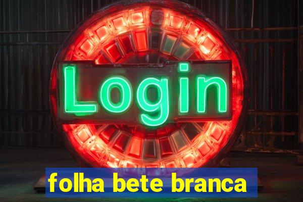 folha bete branca